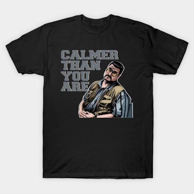 Calmer-than-you-are T-Shirt by Rainbowmart